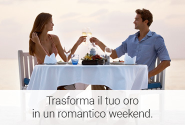 Trasforma il tuo oro in un romantico weekend